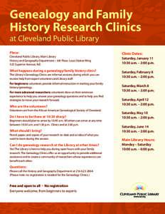 Genealogy and Family History Research Clinics at Cleveland Public Library Place: Cleveland Public Library, Main Library History and Geography Department • 6th Floor, Louis Stokes Wing