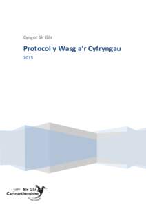 Cyngor Sir Gâr  Protocol y Wasg a’r Cyfryngau 2015  Cyflwyniad: