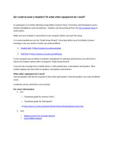 Do I need to wear a headset? Or what other equipment do I need? To participate in an Online Meeting (using Adobe Connect) Hosts, Presenters and Participants need a headset (headphones and microphone). Headsets can be pur