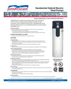 Residential Hybrid Electric Heat Pumps 10-Year Limited Tank/ 10-Year Limited Parts Warranty*  Hybrid Electric heat pump water heaters from American