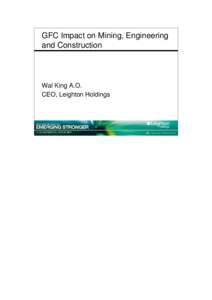 GFC Impact on Mining, Engineering and Construction Wal King A.O. CEO, Leighton Holdings