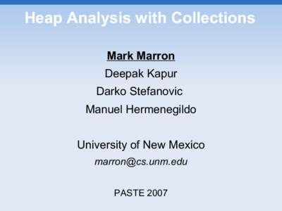 Heap Analysis with Collections Mark Marron Deepak Kapur Darko Stefanovic Manuel Hermenegildo University of New Mexico