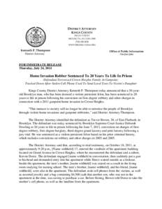 FOR IMMEDIATE RELEASE Thursday, July 24, 2014 Home Invasion Robber Sentenced To 20 Years To Life In Prison Defendant Terrorized Crown Heights Family At Gunpoint; Tracked Down After Stolen Cell Phone Used To Send Lewd Tex