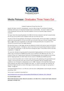 Media Release: Graduates Three Years Out Graduate Employment Strong Three Years Out Despite a flat labour market for new graduates, university study still pays off, according to the Beyond Graduation 2013 report just rel