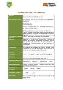 FICHA RECURSO EDUCATIVO / FORMATIVO Nombre: Formación Profesional Grado Superior. Requisitos de acceso:  Directamente: estar en posesión del título de Bachiller o