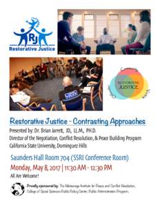 Restorative Justice - Contrasting Approaches Presented by: Dr. Brian Jarrett, JD., LL.M., PH.D. Director of the Negotiation, Conflict Resolution, & Peace Building Program California State University, Dominguez Hills  Sau