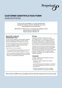 CUSTOMER IDENTIFICATION FORM ASSOCIATIONS If you are not an association, you must download and complete the relevant customer identification form from www.perpetual.com.au/customer-id Alternatively, to order a form or if