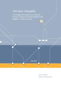 THE WAY FORWARD An Integrated System for Intimate Partner Violence and Child Abuse and Neglect in New Zealand  JULY 2014