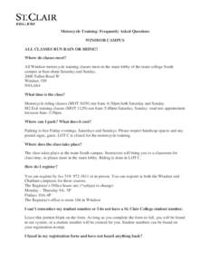 Motorcycle Training- Frequently Asked Questions WINDSOR CAMPUS ALL CLASSES RUN RAIN OR SHINE!! Where do classes meet? All Windsor motorcycle training classes meet in the main lobby of the main college South campus at 8am