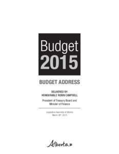 BUDGET ADDRESS DELIVERED BY: HONOURABLE ROBIN CAMPBELL President of Treasury Board and Minister of Finance Legislative Assembly of Alberta