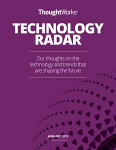 TECHNOLOGY RADAR Our thoughts on the technology and trends that are shaping the future