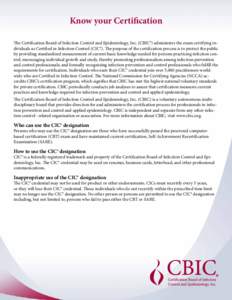 Know your Certification The Certification Board of Infection Control and Epidemiology, Inc. (CBIC®) administers the exam certifying individuals as Certified in Infection Control (CIC®). The purpose of the certification