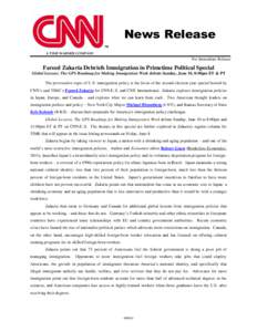 News Release A TIME WARNER COMPANY For Immediate Release  Fareed Zakaria Debriefs Immigration in Primetime Political Special