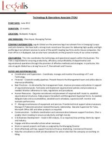 Technology & Operations Associate (TOA) START DATE: June 2013 DURATION: 12 months LOCATION: Budapest, Hungary LINE MANAGER: Ellen Hayes, Managing Partner COMPANY INFORMATION: Legalis Global are the premiere legal recruit