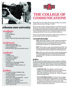 THE COLLEGE OF  COMMUNICATIONS Arkansas State University’s College of Communications offers you an academic experience like none other in the region -- literally.