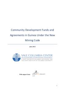    Community	
  Development	
  Funds	
  and	
   Agreements	
  in	
  Guinea	
  Under	
  the	
  New	
   Mining	
  Code	
   June	
  2013	
  