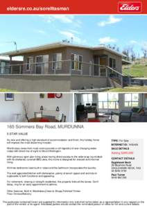 eldersre.co.au/sorelltasman  165 Sommers Bay Road, MURDUNNA 5 STAR VALUE As new and offering a high standard of accommodation and finish, this holiday home will impress the most discerning investor.