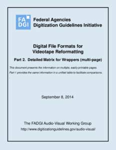 Federal Agencies Digitization Guidelines Initiative Digital File Formats for Videotape Reformatting Part 2. Detailed Matrix for Wrappers (multi-page)