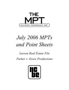 July 2006 MPTs and Point Sheets Larson Real Estate File Parker v. Essex Productions  The National Conference of Bar Examiners inaugurated the Multistate Performance Test