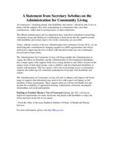 A Statement from Secretary Sebelius on the Administration for Community Living All Americans – including people with disabilities and seniors – should be able to live at home with the supports they need, participatin