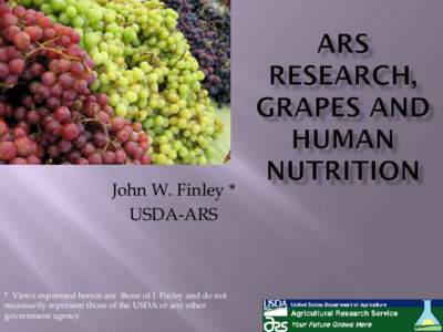 John W. Finley * USDA-ARS * Views expressed herein are those of J. Finley and do not necessarily represent those of the USDA or any other government agency