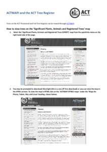 ACTMAPi and the ACT Tree Register Trees on the ACT Provisional and Full Tree Register can be viewed through ACTMAPi. How to view trees on the ‘Significant Plants, Animals and Registered Trees’ map 1.