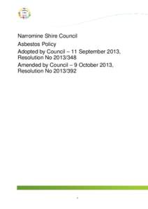 Narromine Shire Council Asbestos Policy Adopted by Council – 11 September 2013, Resolution No[removed]Amended by Council – 9 October 2013, Resolution No[removed]