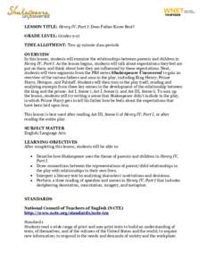 LESSON TITLE: Henry IV, Part I: Does Father Know Best? GRADE LEVEL: Grades 9-12 TIME ALLOTMENT: Two 45-minute class periods OVERVIEW In this lesson, students will examine the relationships between parents and children in