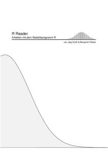 R Reader Arbeiten mit dem Statistikprogramm R von Jörg Groß & Benjamin Peters 1. Version: Juli 2009 erstellt von: Jörg Groß & Benjamin Peters