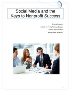 Social Media and the Keys to Nonprofit Success Christine Dusome Institute for Family Violence Studies College of Social Work Florida State University