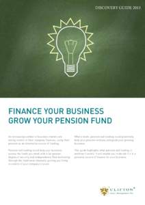 DISCOVERY GUIDE[removed]FINANCE YOUR BUSINESS GROW YOUR PENSION FUND An increasing number of business owners are taking control of their company finances, using their