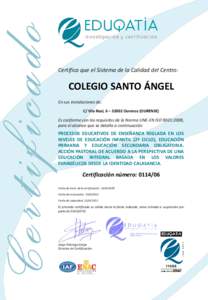 Certifica que el Sistema de la Calidad del Centro:  COLEGIO SANTO ÁNGEL En sus instalaciones de: C/ Vila Real, 6 – 32002 Ourense (OURENSE)