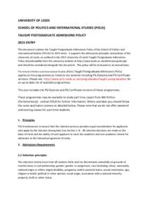 UNIVERSITY OF LEEDS SCHOOL OF POLITICS AND INTERNATIONAL STUDIES (POLIS] TAUGHT POSTGRADUATE ADMISSIONS POLICY 2015 ENTRY This document outlines the Taught Postgraduate Admissions Policy of the School of Politics and Int