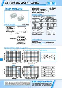 DOUBLE BALANCED MIXER  R&K reserves the right to make changes in the specifications of or discontinue products at any time without notice. R&K products shall not be used for or in connection with equipment that requires 