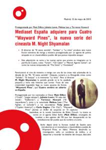 Madrid, 12 de mayo de 2015 Protagonizada por Matt Dillon, Juliette Lewis, Melissa Leo y Terrence Howard Mediaset España adquiere para Cuatro “Wayward Pines”, la nueva serie del cineasta M. Night Shyamalan