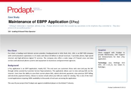 Case Study  Maintenance of EBPP Application (EPay) “Although relationship is important, delivery is key. Prodapt delivered results that exceeded my expectations in the timeframe they committed to. They have proven to b