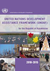 United Nations in the Republic of Kazakhstan  United Nations Development Assistance Framework (UNDAF) for the Republic of Kazakhstan