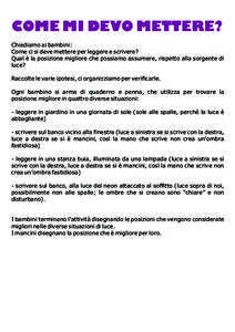 COME MI DEVO METTERE? Chiediamo ai bambini: Come ci si deve mettere per leggere e scrivere? Qual è la posizione migliore che possiamo assumere, rispetto alla sorgente di luce? Raccolte le varie ipotesi, ci organizziamo 