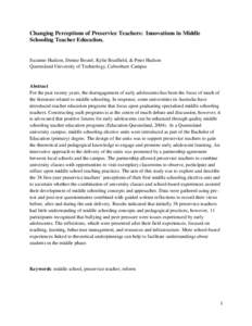 Changing Perceptions of Preservice Teachers: Innovations in Middle Schooling Teacher Education. Suzanne Hudson, Denise Beutel, Kylie Bradfield, & Peter Hudson Queensland University of Technology, Caboolture Campus