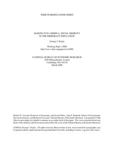 NBER WORKING PAPER SERIES  MAKING IT IN AMERICA: SOCIAL MOBILITY IN THE IMMIGRANT POPULATION George J. Borjas Working Paper 12088