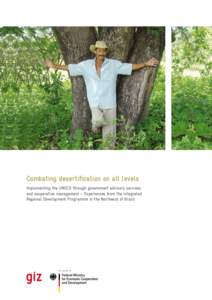 Combating desertification on all levels Implementing the UNCCD through government advisory services and cooperation management – Experiences from the Integrated Regional Development Programme in the Northeast of Brazil