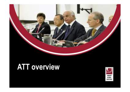 ATT overview SMALL ARMS SURVEY 2012 • MOVING TARGETS Treaty provisions •  Preamble & Principles •  Object & Purpose (Art. 1)