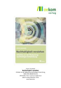 Armin Grunwald Nachhaltigkeit verstehen Arbeiten an der Bedeutung nachhaltiger Entwicklung ISBN8 364 Seiten, 16,5 x 23,5 cm, 29,95 Euro oekom verlag, München 2016