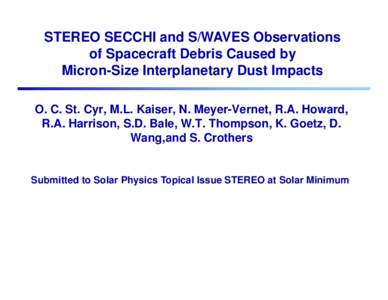 STEREO SECCHI and S/WAVES Observations of Spacecraft Debris Caused by Micron-Size Interplanetary Dust Impacts O. C. St. Cyr, M.L. Kaiser, N. Meyer-Vernet, R.A. Howard, R.A. Harrison, S.D. Bale, W.T. Thompson, K. Goetz, D