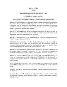 MALACAÑANG Manila BY THE PRESIDENT OF THE PHILIPPINES EXECUTIVE ORDER NO. 123 RECONSTITUTING THE NATIONAL WATER RESOURCES BOARD WHEREAS, the National Water Resources Board (NWRB), the agency charged under