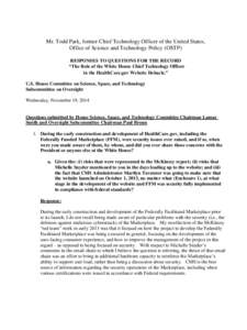 Mr. Todd Park, former Chief Technology Officer of the United States, Office of Science and Technology Policy (OSTP) RESPONSES TO QUESTIONS FOR THE RECORD “The Role of the White House Chief Technology Officer in the Hea