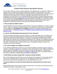 Frequently Asked Questions about Member Advocacy The success of AALL’s advocacy program depends on the willingness of our members to speak up in support of the information policy issues that impact the profession. As l