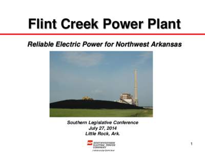 Flint Creek Power Plant Reliable Electric Power for Northwest Arkansas Southern Legislative Conference July 27, 2014 Little Rock, Ark.