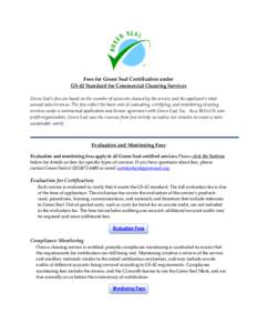 Fees for Green Seal Certification under GS-42 Standard for Commercial Cleaning Services Green Seal’s fees are based on the number of accounts cleaned by the service and the applicant’s total annual sales/revenue. The