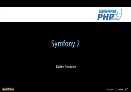 Symfony 2 Fabien Potencier Who am I? •  Founder of Sensio –  Web Agency